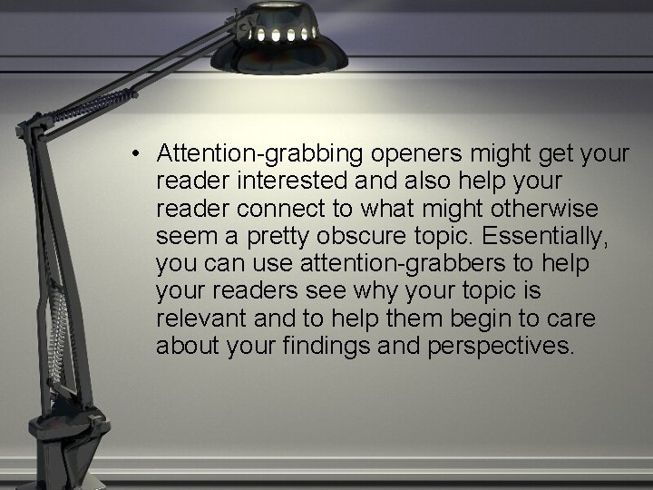  • Attention-grabbing openers might get your reader interested and also help your reader