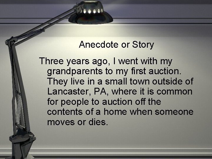 Anecdote or Story Three years ago, I went with my grandparents to my first