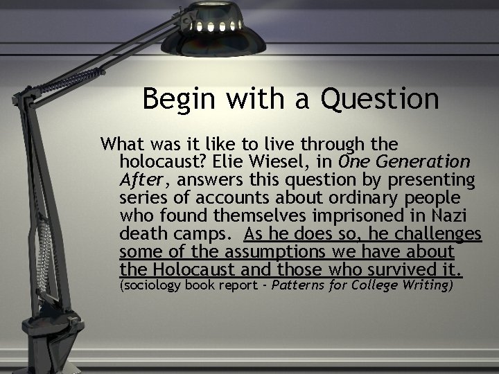 Begin with a Question What was it like to live through the holocaust? Elie