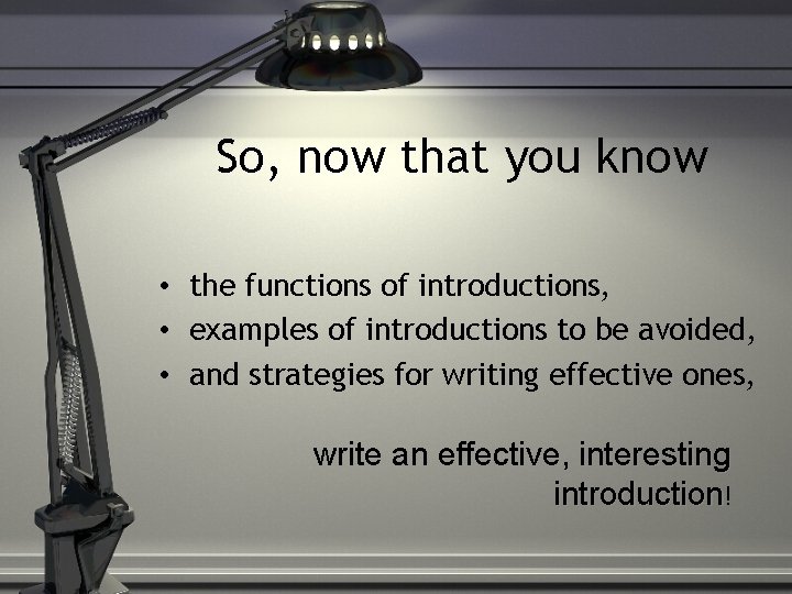 So, now that you know • the functions of introductions, • examples of introductions