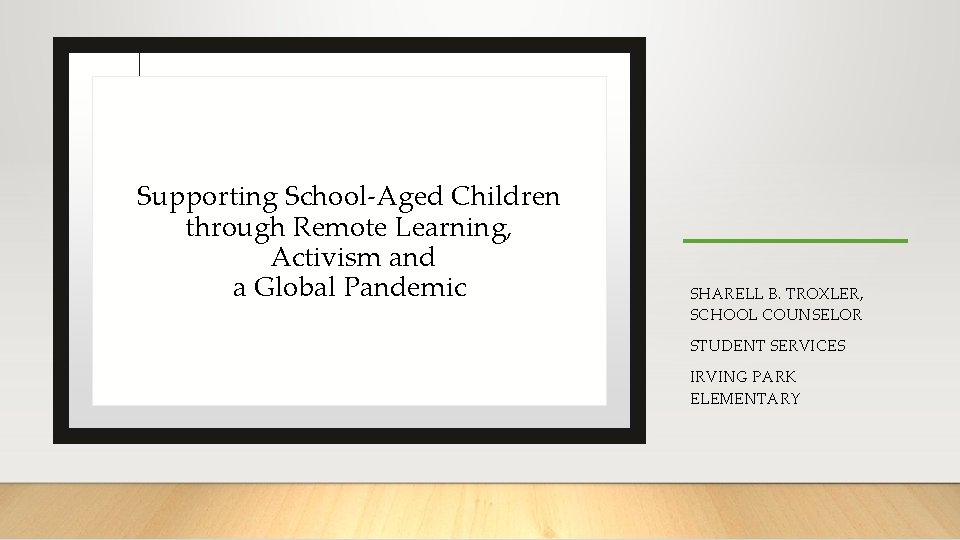 Supporting School-Aged Children through Remote Learning, Activism and a Global Pandemic SHARELL B. TROXLER,