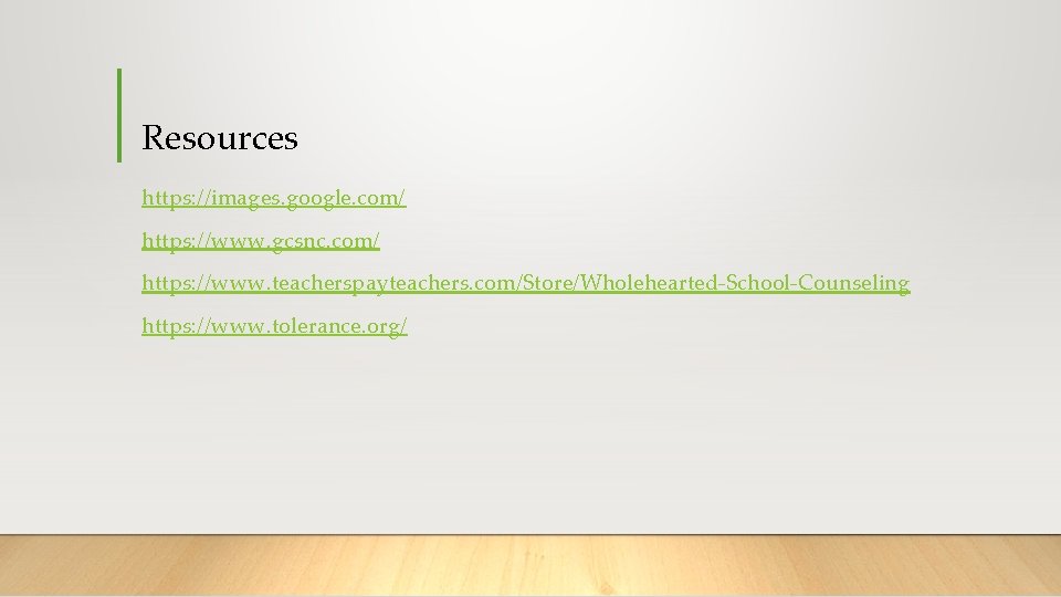 Resources https: //images. google. com/ https: //www. gcsnc. com/ https: //www. teacherspayteachers. com/Store/Wholehearted-School-Counseling https: