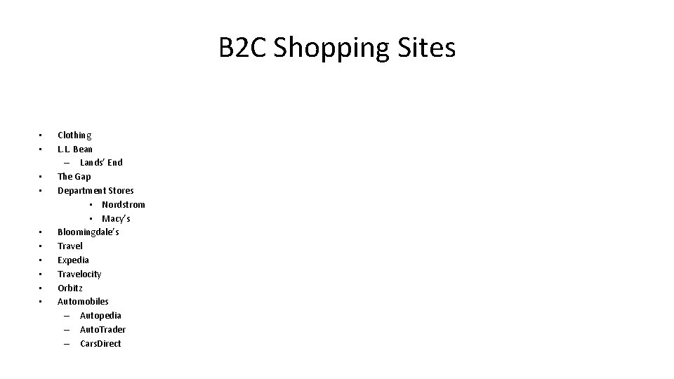 B 2 C Shopping Sites • • • Clothing L. L. Bean – Lands’