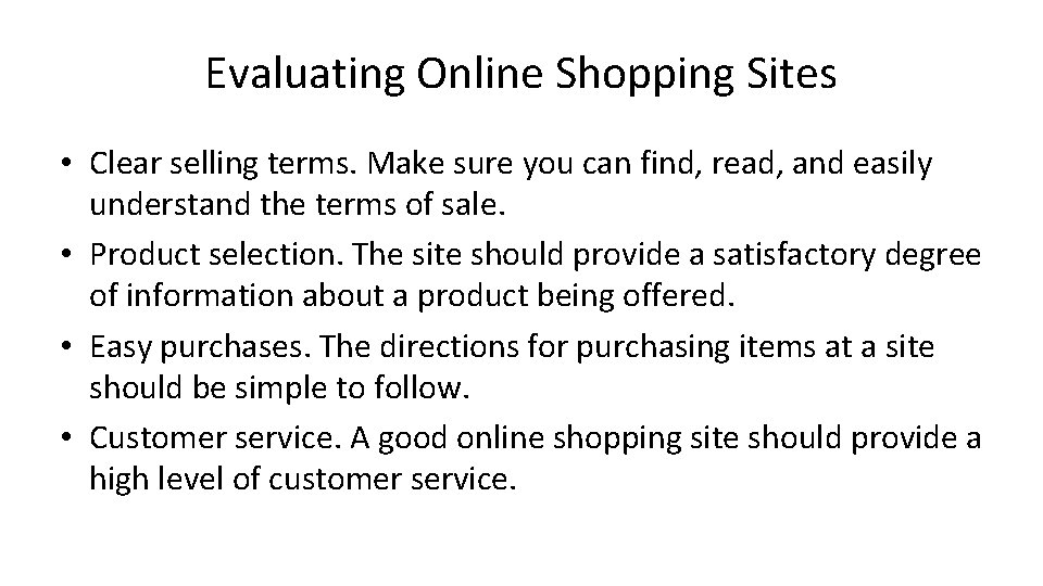 Evaluating Online Shopping Sites • Clear selling terms. Make sure you can find, read,