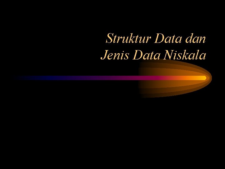 Struktur Data dan Jenis Data Niskala 