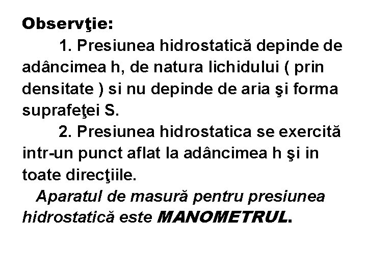 Observţie: 1. Presiunea hidrostatică depinde de adâncimea h, de natura lichidului ( prin densitate