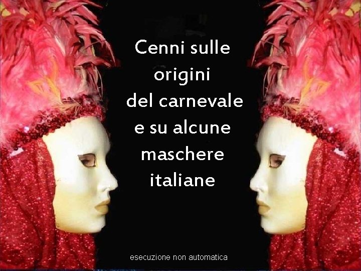 Cenni sulle origini del carnevale e su alcune maschere italiane esecuzione non automatica 