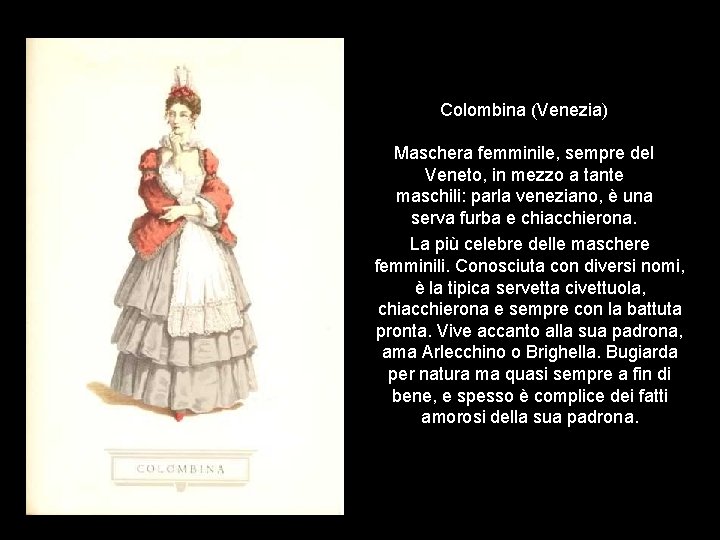 Colombina (Venezia) Maschera femminile, sempre del Veneto, in mezzo a tante maschili: parla veneziano,