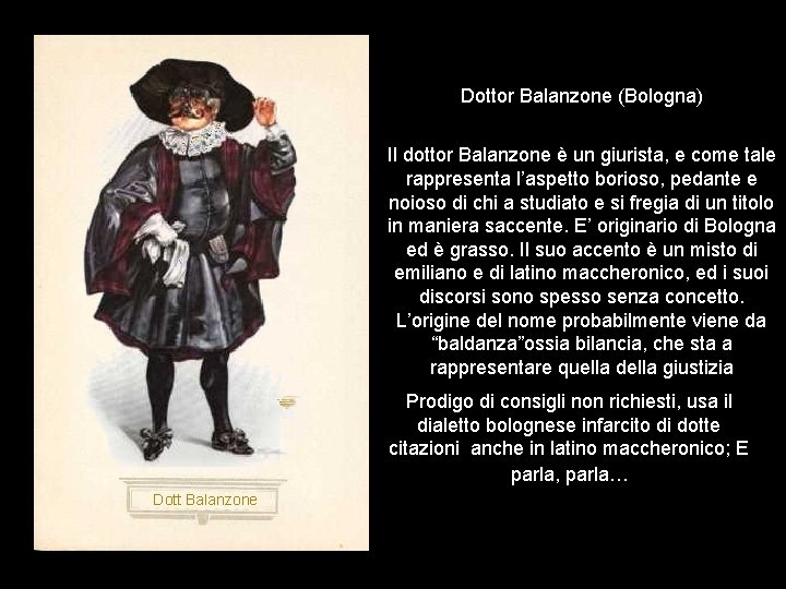Dottor Balanzone (Bologna) Il dottor Balanzone è un giurista, e come tale rappresenta l’aspetto