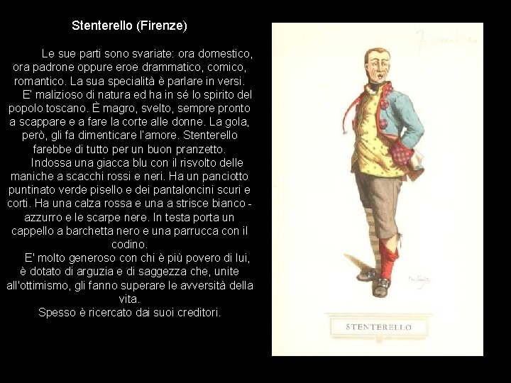 Stenterello (Firenze) Le sue parti sono svariate: ora domestico, ora padrone oppure eroe drammatico,
