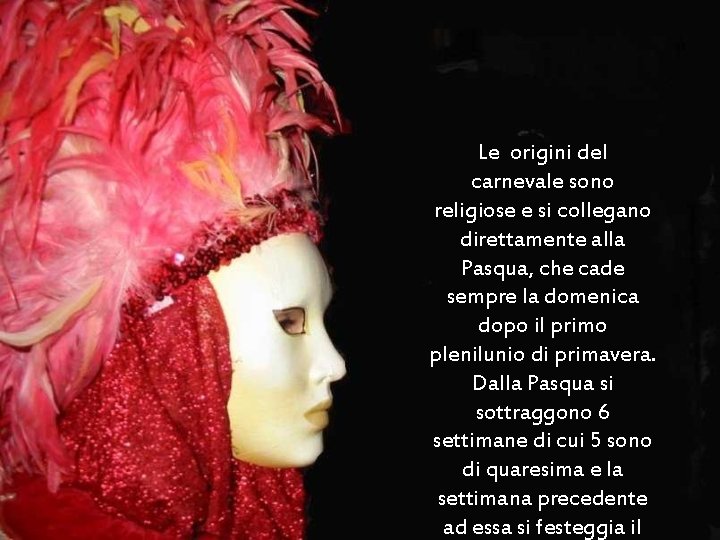 Le origini del carnevale sono religiose e si collegano direttamente alla Pasqua, che cade
