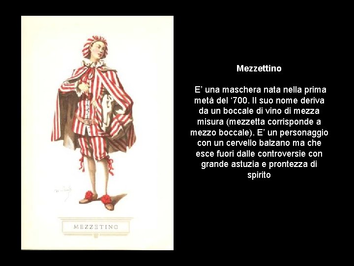 Mezzettino E’ una maschera nata nella prima metà del ‘ 700. Il suo nome