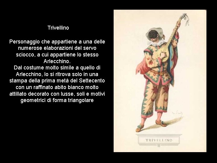 Trivellino Personaggio che appartiene a una delle numerose elaborazioni del servo sciocco, a cui