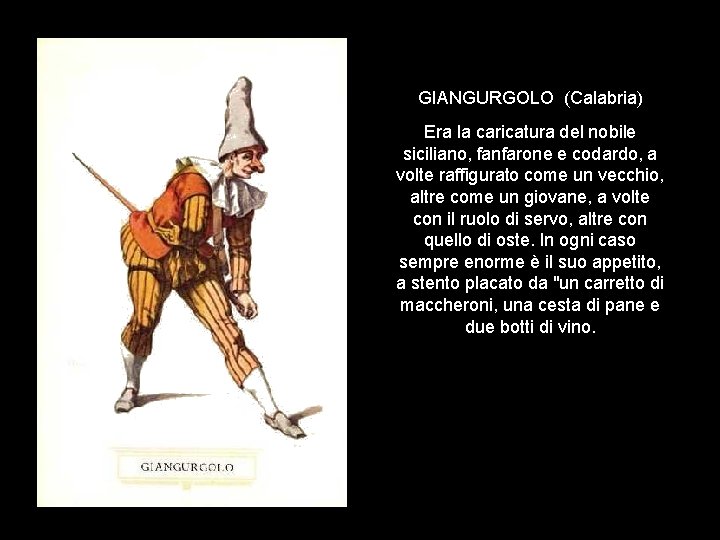 GIANGURGOLO (Calabria) Era la caricatura del nobile siciliano, fanfarone e codardo, a volte raffigurato