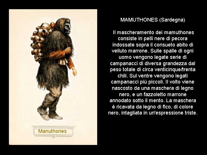 MAMUTHONES (Sardegna) Il mascheramento dei mamuthones consiste in pelli nere di pecora indossate sopra