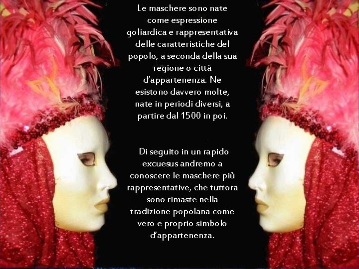 Le maschere sono nate come espressione goliardica e rappresentativa delle caratteristiche del popolo, a