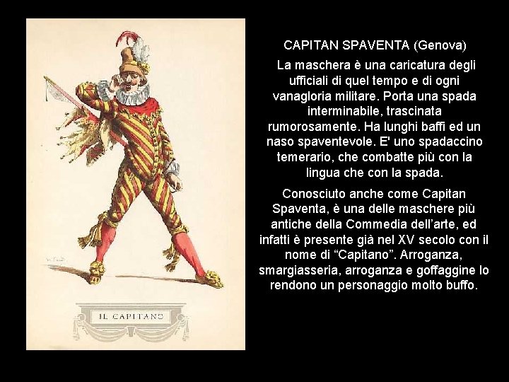 CAPITAN SPAVENTA (Genova) La maschera è una caricatura degli ufficiali di quel tempo e