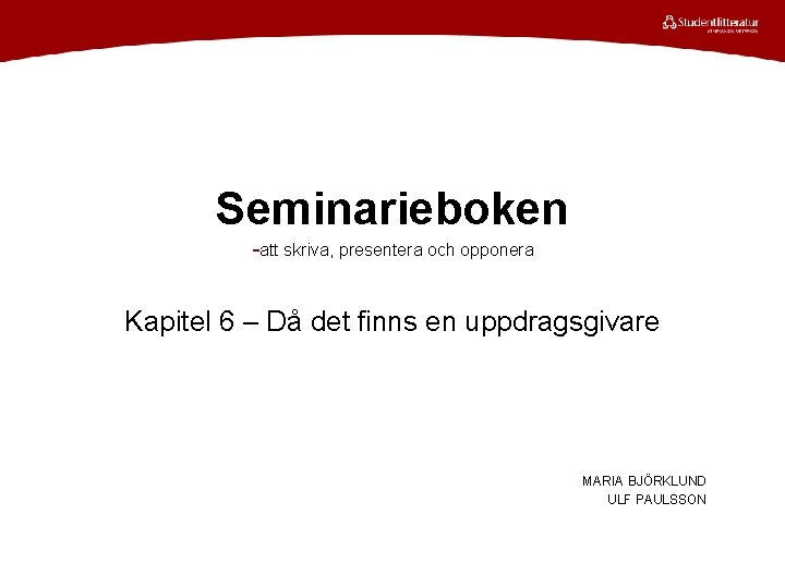 Seminarieboken -att skriva, presentera och opponera Kapitel 6 – Då det finns en uppdragsgivare