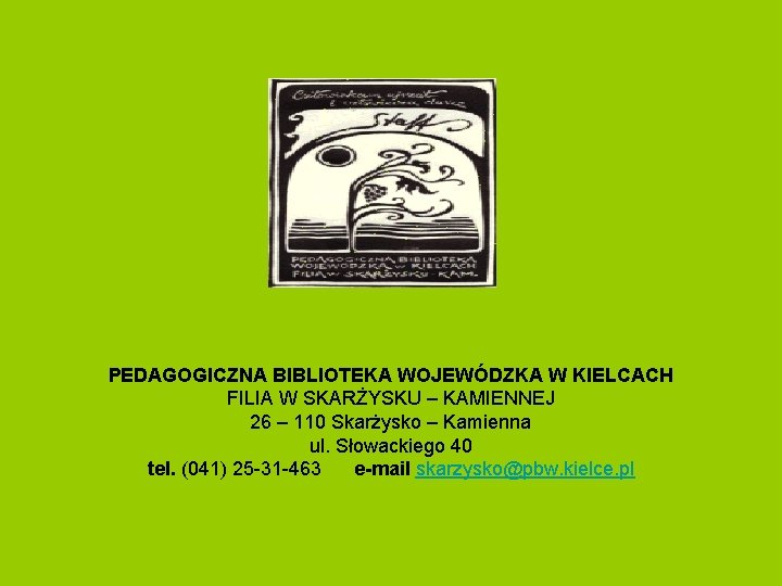 PEDAGOGICZNA BIBLIOTEKA WOJEWÓDZKA W KIELCACH FILIA W SKARŻYSKU – KAMIENNEJ 26 – 110 Skarżysko