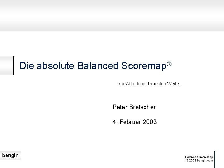 Die absolute Balanced Scoremap®. . zur Abbildung der realen Werte. Peter Bretscher 4. Februar