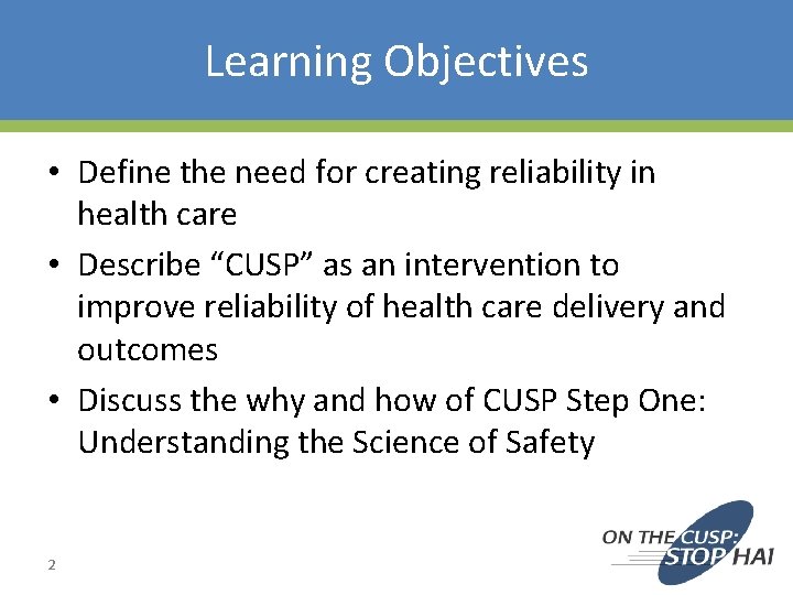 Learning Objectives • Define the need for creating reliability in health care • Describe