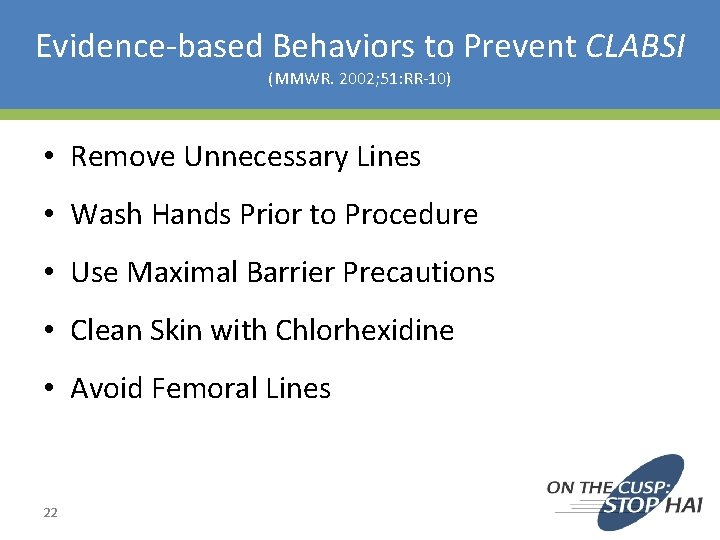 Evidence-based Behaviors to Prevent CLABSI (MMWR. 2002; 51: RR-10) • Remove Unnecessary Lines •