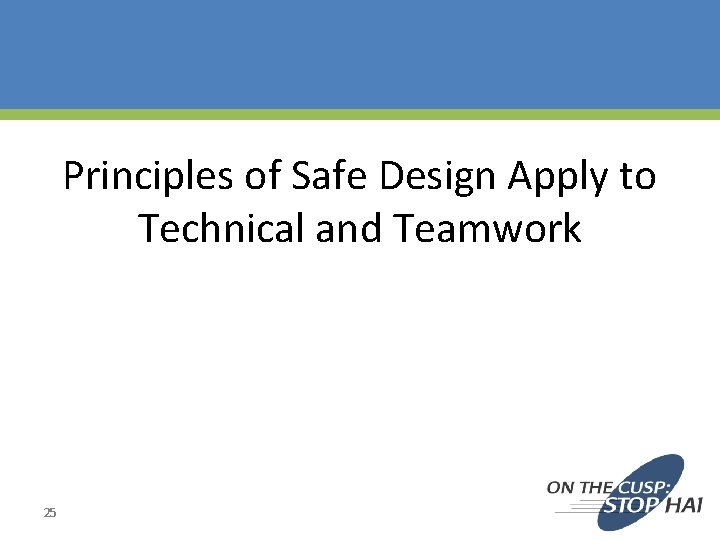 Principles of Safe Design Apply to Technical and Teamwork 25 