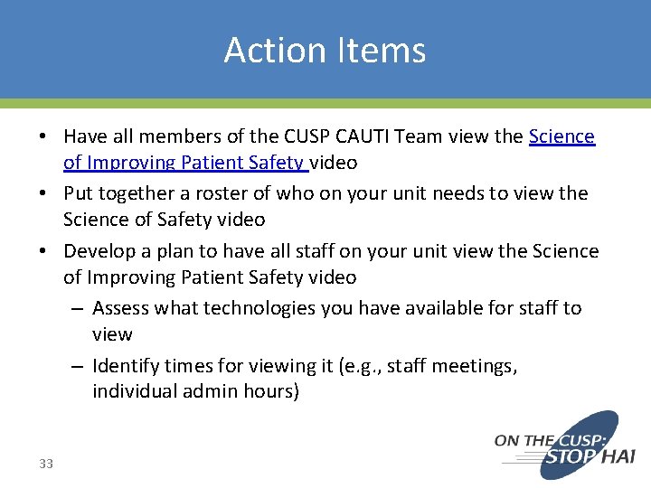 Action Items • Have all members of the CUSP CAUTI Team view the Science