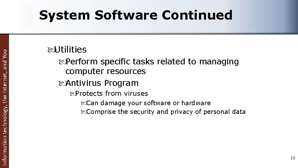 Information technology, the Internet, and You System Software Continued Utilities Perform specific tasks related