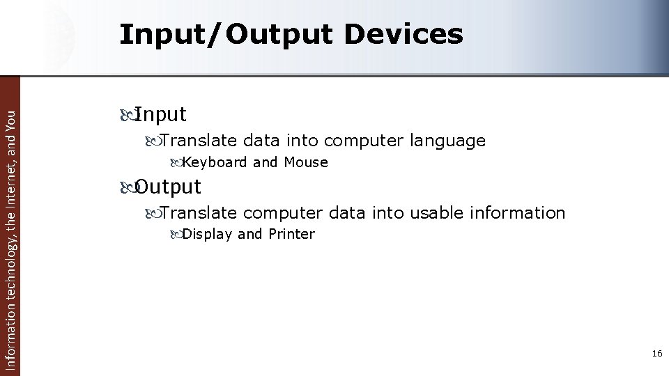 Information technology, the Internet, and You Input/Output Devices Input Translate data into computer language