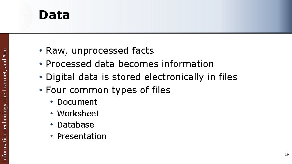 Information technology, the Internet, and You Data • Raw, unprocessed facts • Processed data