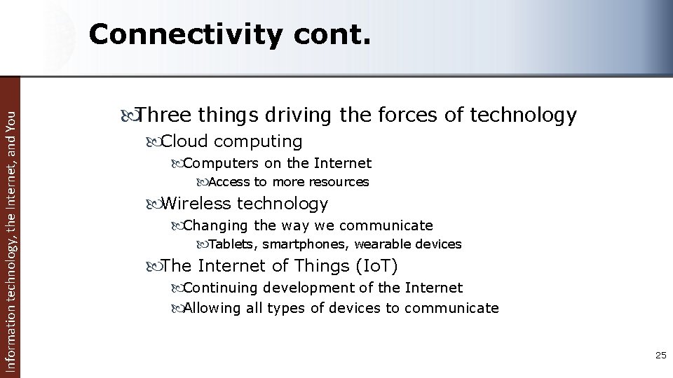 Information technology, the Internet, and You Connectivity cont. Three things driving the forces of