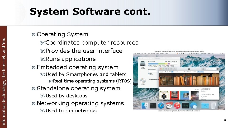 Information technology, the Internet, and You System Software cont. Operating System Coordinates computer resources