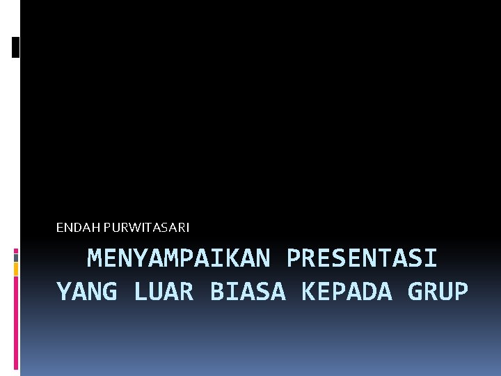 ENDAH PURWITASARI MENYAMPAIKAN PRESENTASI YANG LUAR BIASA KEPADA GRUP 