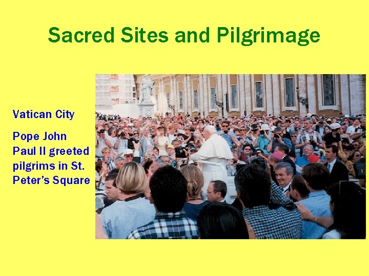 Sacred Sites and Pilgrimage Vatican City Pope John Paul II greeted pilgrims in St.