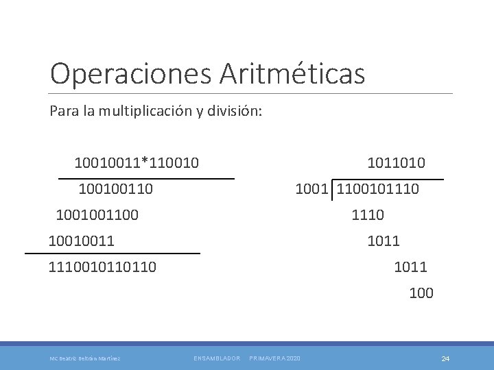 Operaciones Aritméticas Para la multiplicación y división: 10010011*1100100110 1011010 1001 1100101110 1001001100 1110 10010011