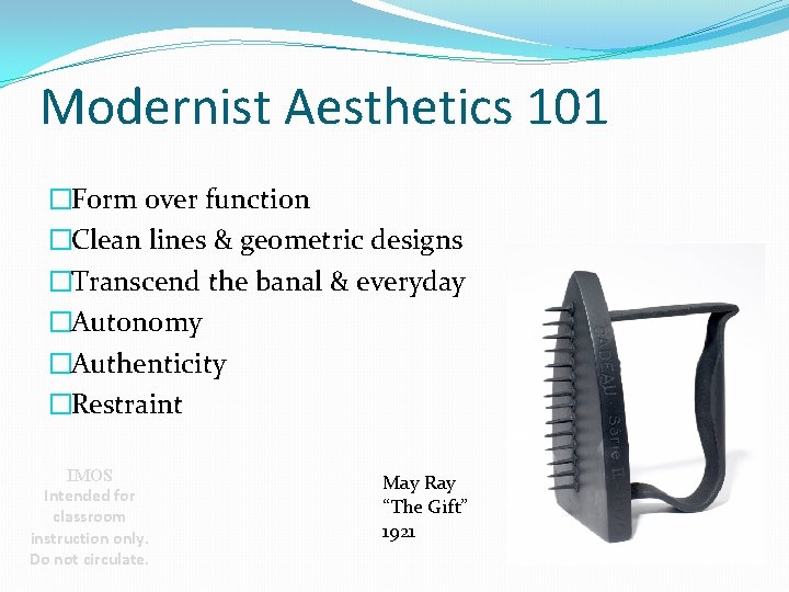 Modernist Aesthetics 101 �Form over function �Clean lines & geometric designs �Transcend the banal