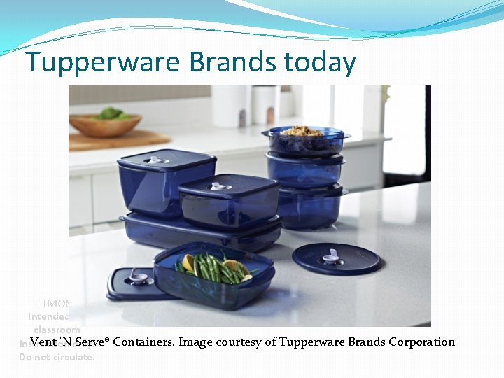 Tupperware Brands today IMOS Intended for classroom Vent ‘N only. Serve® Containers. Image courtesy
