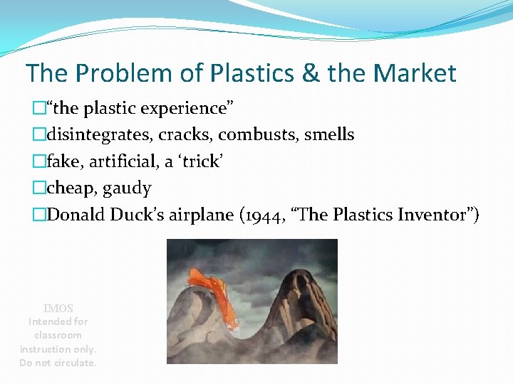 The Problem of Plastics & the Market �“the plastic experience” �disintegrates, cracks, combusts, smells