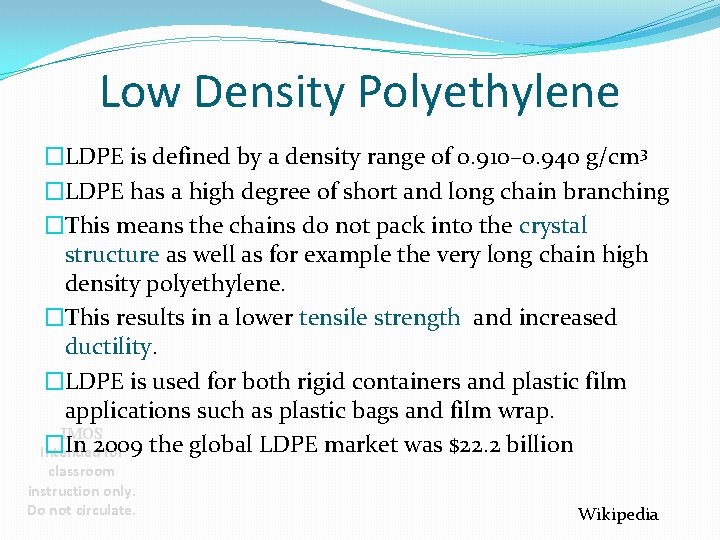 Low Density Polyethylene �LDPE is defined by a density range of 0. 910– 0.