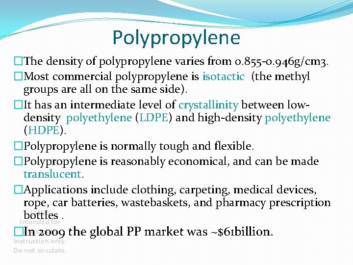 Polypropylene �The density of polypropylene varies from 0. 855 -0. 946 g/cm 3. �Most