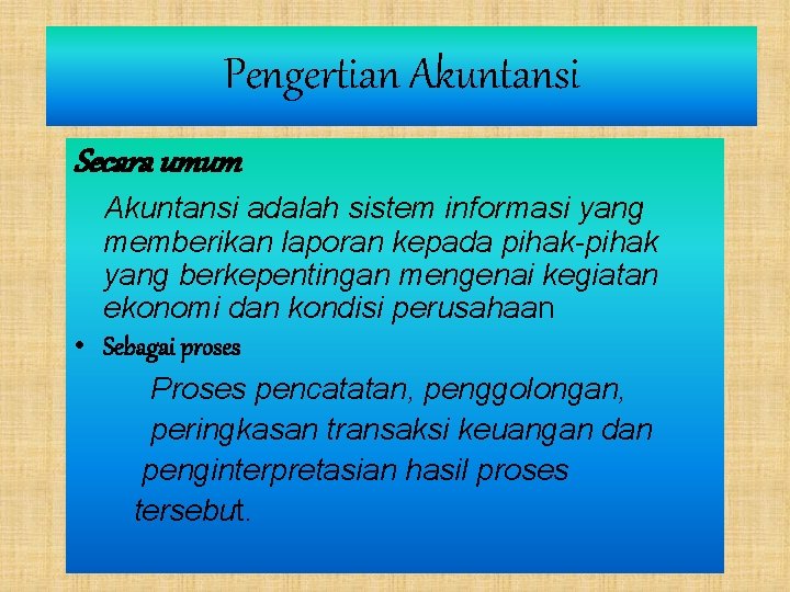 Pengertian Akuntansi Secara umum Akuntansi adalah sistem informasi yang memberikan laporan kepada pihak-pihak yang Pengertian Akuntansi Secara umum Akuntansi adalah sistem informasi yang memberikan laporan kepada pihak-pihak yang