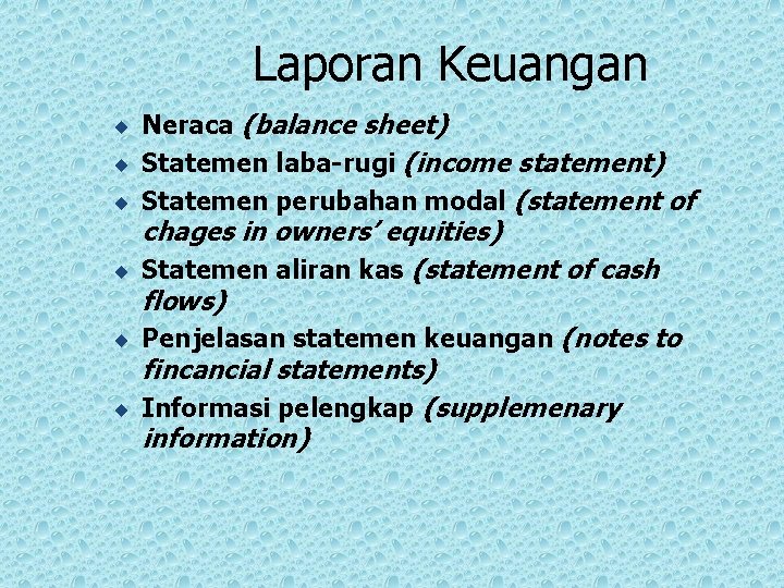 Laporan Keuangan ¨ Neraca (balance sheet) ¨ Statemen laba-rugi (income statement) ¨ Statemen perubahan