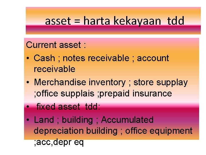 asset = harta kekayaan tdd Current asset : • Cash ; notes receivable ; asset = harta kekayaan tdd Current asset : • Cash ; notes receivable ;