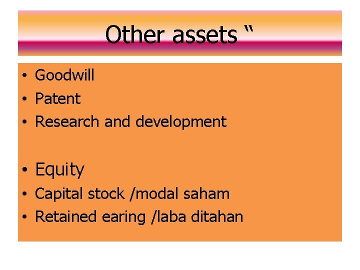 Other assets “ • Goodwill • Patent • Research and development • Equity •