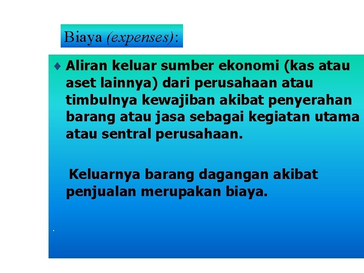 Biaya (expenses): ¨ Aliran keluar sumber ekonomi (kas atau aset lainnya) dari perusahaan atau