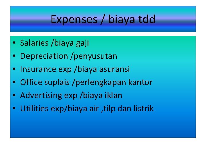 Expenses / biaya tdd • • • Salaries /biaya gaji Depreciation /penyusutan Insurance exp