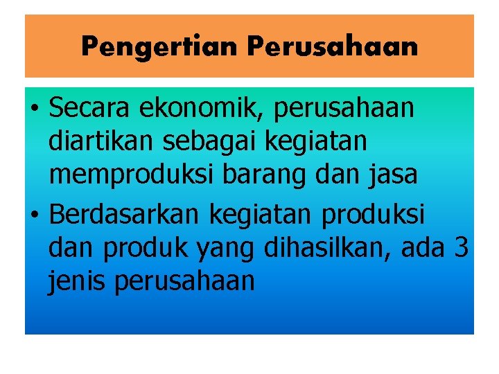 Pengertian Perusahaan • Secara ekonomik, perusahaan diartikan sebagai kegiatan memproduksi barang dan jasa • Pengertian Perusahaan • Secara ekonomik, perusahaan diartikan sebagai kegiatan memproduksi barang dan jasa •