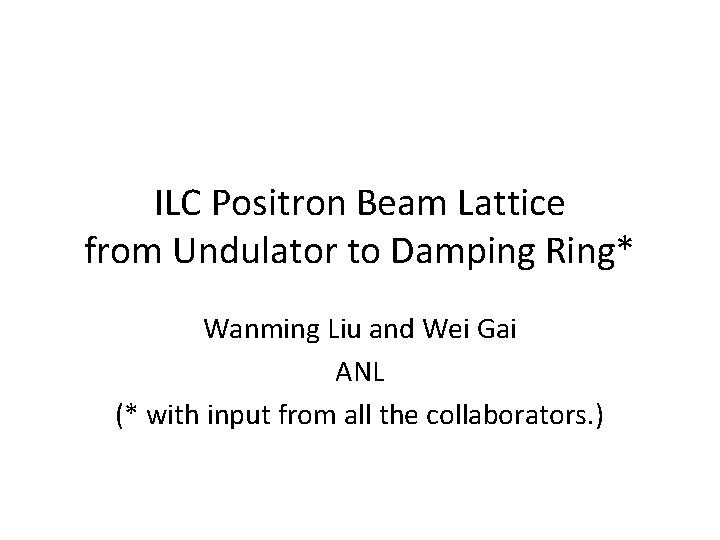 ILC Positron Beam Lattice from Undulator to Damping Ring* Wanming Liu and Wei Gai