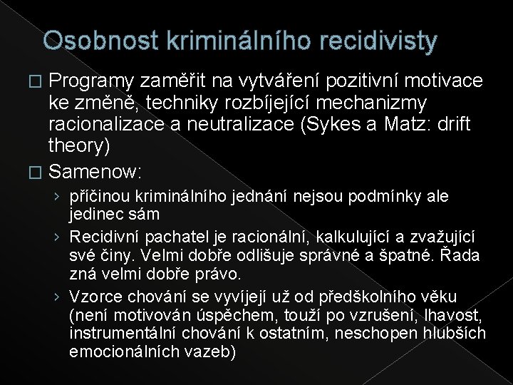 Osobnost kriminálního recidivisty Programy zaměřit na vytváření pozitivní motivace ke změně, techniky rozbíjející mechanizmy